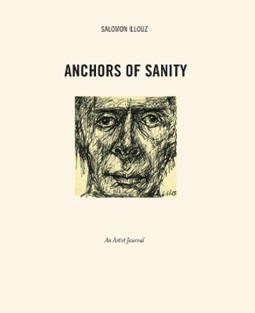 Anchors of Sanity: An Artist Journal Drawings 2001-2015 by Salomon Illouz 9780692759974