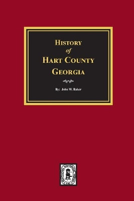 History of Hart County, Georgia. by John W Baker 9780893089337