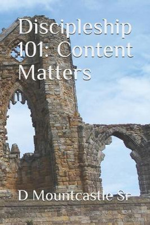 Discipleship 101: Content Matters by D Mountcastle Sr 9781092296786