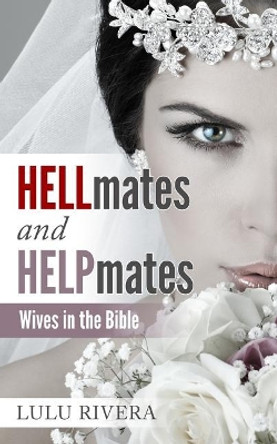 Hellmates and Helpmates: Wives in the Bible by Lulu Rivera 9781092634748