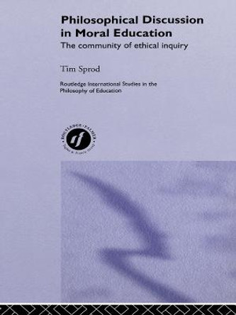 Philosophical Discussion in Moral Education: The Community of Ethical Inquiry by Tim Sprod