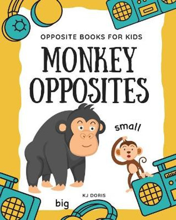 Monkey opposites: opposite books for kids by Kj Doris 9781095617984