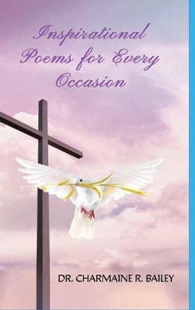 Inspirational Poems For Every Occasion by Charmaine Bailey 9781105912870