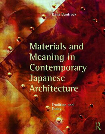 Materials and Meaning in Contemporary Japanese Architecture: Tradition and Today by Dana Buntrock