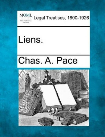 Liens. by Chas A Pace 9781240028085