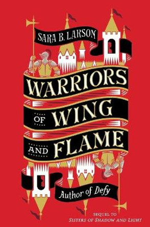 Warriors of Wing and Flame by Sara B Larson 9781250208477