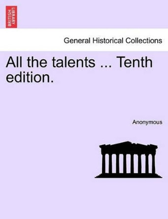 All the Talents ... Tenth Edition. by Anonymous 9781241140335