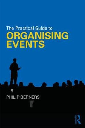 The Practical Guide to Organising Events by Philip Berners