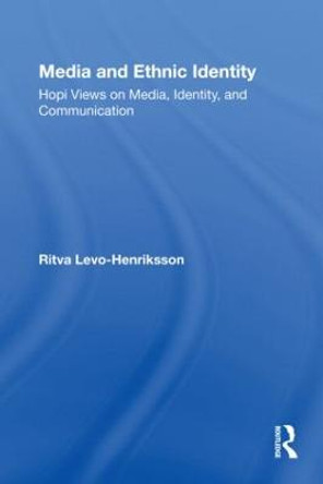 Media and Ethnic Identity: Hopi Views on Media, Identity, and Communication by Ritva Levo-Henriksson