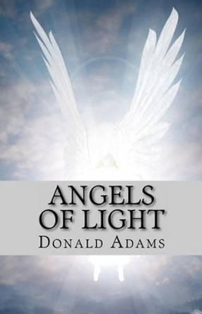 Angels of Light by Donald Adams 9781466245273