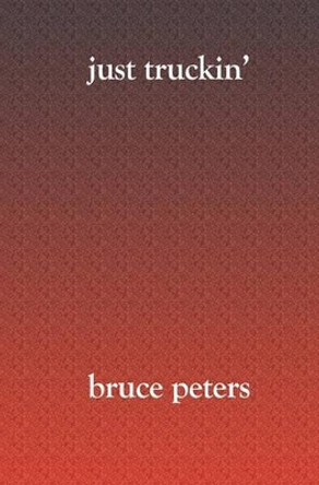 Just Truckin' by Bruce Peters 9781419613708