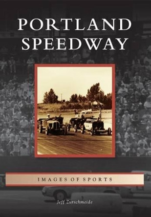 Portland Speedway by Jeff Zurschmeide 9781467131469