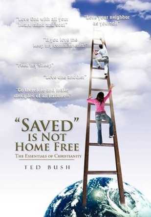 Saved Is Not Home Free by Ted Bush 9781453500897