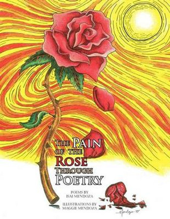 The Pain of the Rose Through Poetry by Isai Mendoza 9781453517550