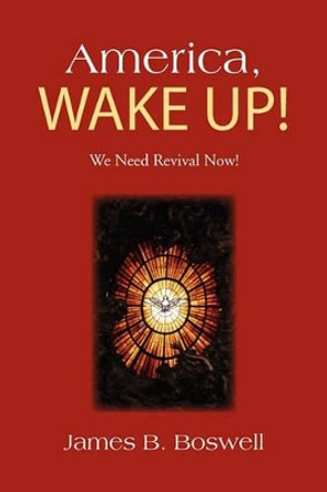 America, Wake Up! by James B Boswell 9781453525395