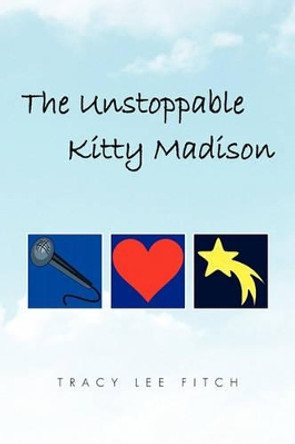 The Unstoppable Kitty Madison by Tracy Lee Fitch 9781453553510