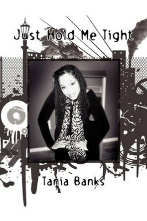 Just Hold Me Tight by Tania Banks 9781456814823