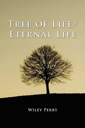 Tree of Life/ Eternal Life by Wiley Perry 9781456822118