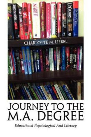 Journey to the M.A. Degree by Charlotte M Liebel 9781456832704