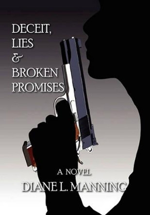 Deceit, Lies & Broken Promises by Diane L Manning 9781456833879
