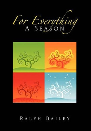 For Everything a Season by Ralph Bailey 9781456872205