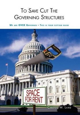 To Save Cut the Governing Structures by Carlton W Laird 9781456891473