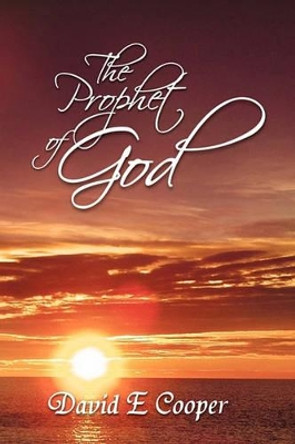 The Prophet of God by David E Cooper 9781462896264