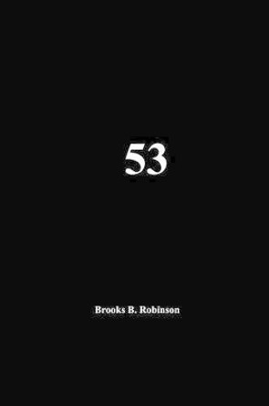 53 by Brooks B Robinson 9781463736217