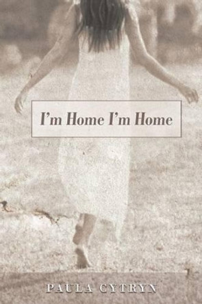 I'm Home I'm Home by Paula Cytryn 9781450292184