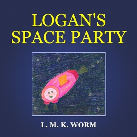 Worm Logan's Space Party by L.M.K. Worm 9781300814603