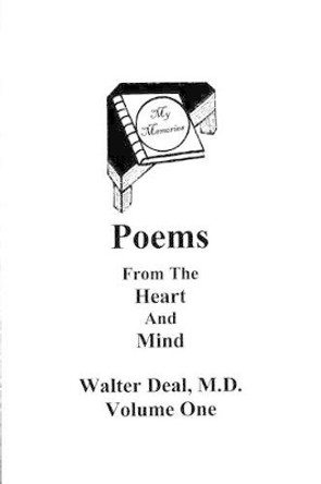 Poems From The Heart And Mind Volume One by Walter R Deal M D 9781478214052