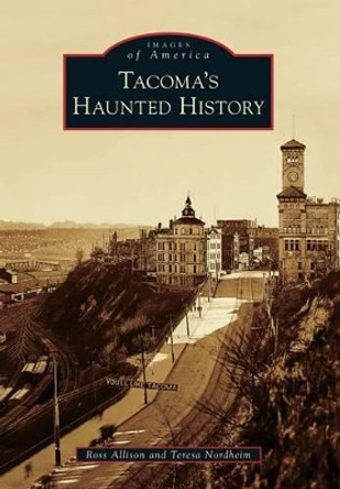 Tacoma's Haunted History by Ross Allison 9781467131094