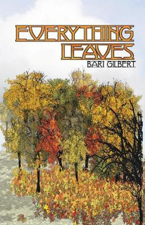 Everything Leaves by Bari Gilbert 9781460982815