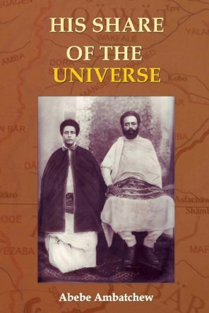 His Share of the Universe by Abebe Ambatchew 9781477691137