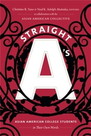 Straight A's: Asian American College Students in Their Own Words by Christine R. Yano 9781478000242