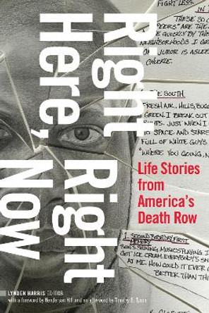 Right Here, Right Now: Life Stories from America's Death Row by Lynden Harris 9781478014119