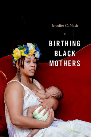 Birthing Black Mothers by Jennifer C. Nash 9781478014423
