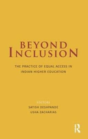 Beyond Inclusion: The Practice of Equal Access in Indian Higher Education by Satish Deshpande