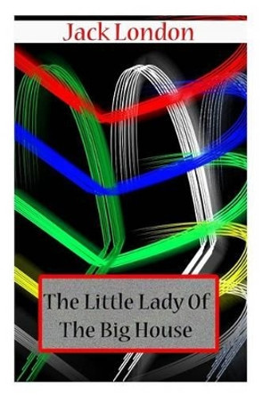 The Little Lady Of The Big House by Jack London 9781478104698