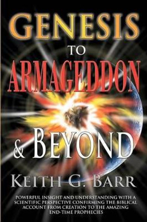 Genesis to Armageddon and Beyond by Keith Gino Barr Sr 9781478103196