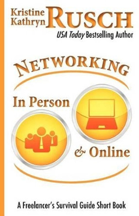 Networking In Person and Online: A Freelancer's Survival Guide Short Book by Kristine Kathryn Rusch 9781478113157