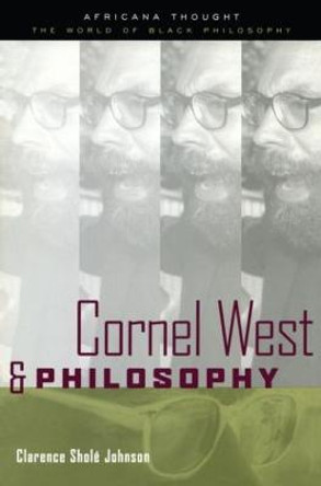 Cornel West and Philosophy by Clarence Johnson