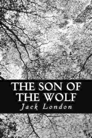 The Son of the Wolf by Jack London 9781478127727