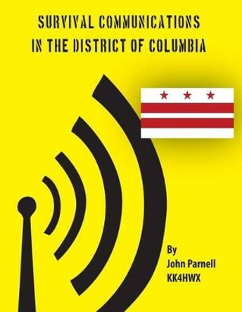 Survival Communications in the District of Columbia by John Parnell 9781478139300