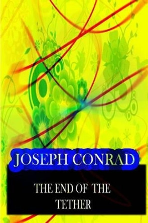 The End Of The Tether by Joseph Conrad 9781478143789