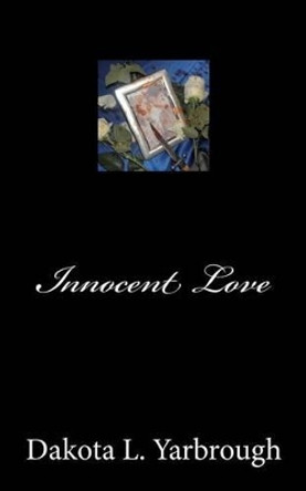 Innocent Love by Dakota L Yarbrough 9781478162964
