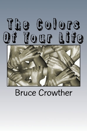 The Colors Of Your Life by Bruce Crowther 9781478165491