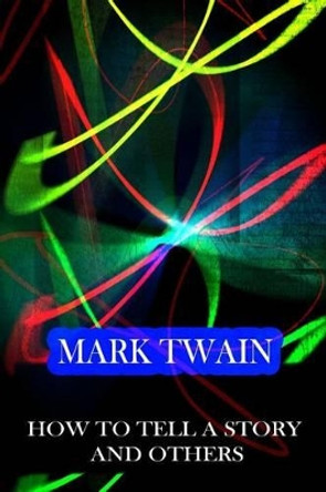 How to Tell a Story and Others by Mark Twain 9781478171782