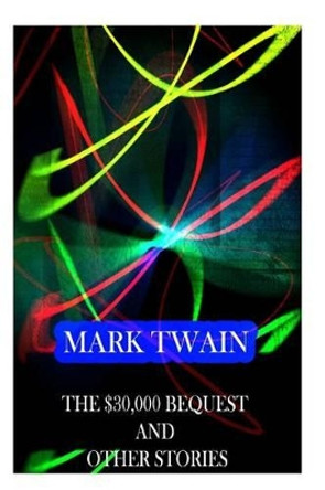 The $30000 Bequest and Other Stories by Mark Twain 9781478171904