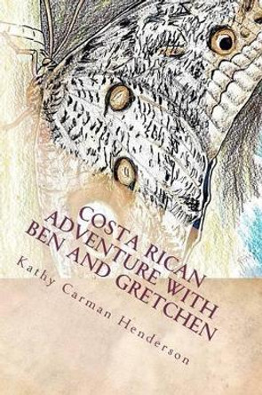 Costa Rican Adventure with Ben and Gretchen by Kathy Carman Henderson 9781478193524